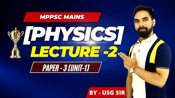 L 2 | PHYSICS | MOTION | LAWS OF MOTION | MPPSC MAINS | PAPER 3 UNIT 1 | BY USG SIR