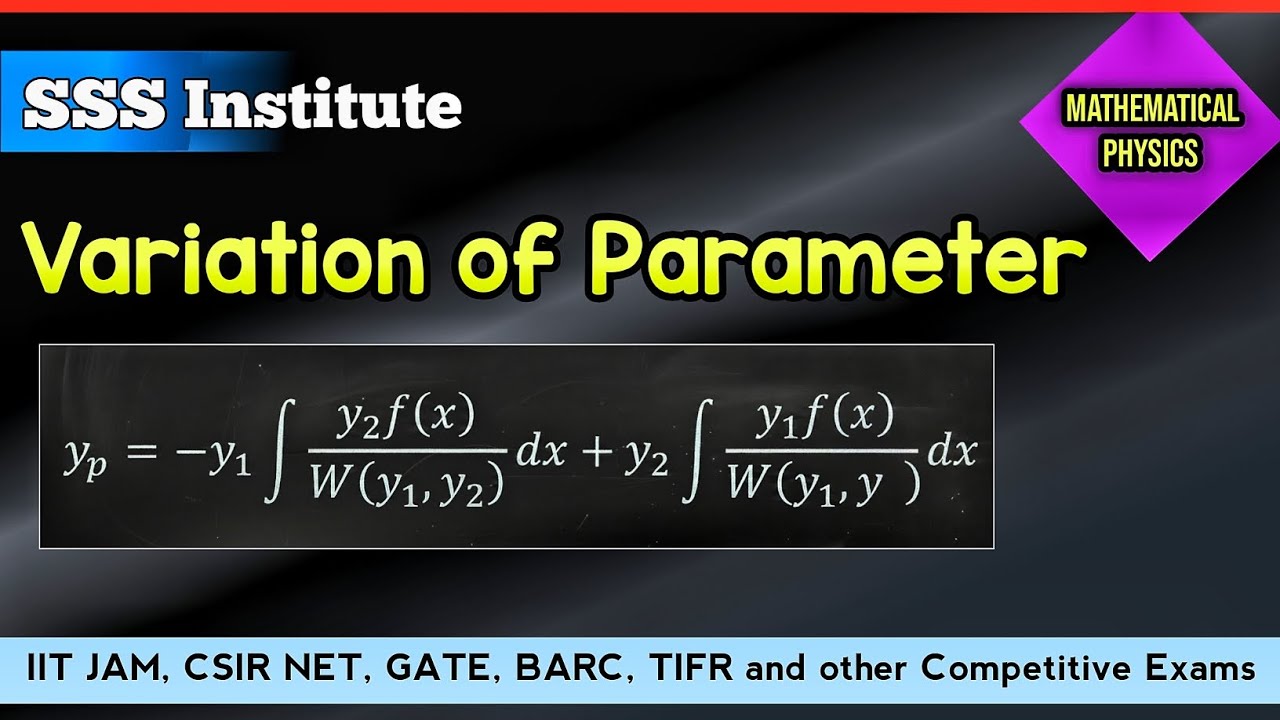 Variation of Parameter | Solution of Differential Equation | Mathematical Physics | CSIR NET | GATE 