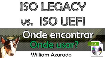 ISO Legacy e ISO UEFI entenda as diferenças.
