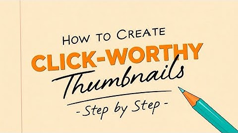 How to Create a Click-Worthy Thumbnail: Step by Step Guide
