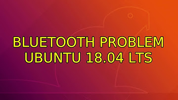 Ubuntu: Bluetooth Problem Ubuntu 18.04 LTS (3 Solutions!!)
