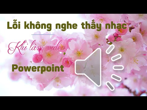 #1 Cách khắc phục lỗi không nghe được nhạc chèn vào powerpoint khi làm video album Mới Nhất