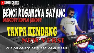 Benci Kusangka Sayang Versi Dangdut Koplo TANPA KENDANG Plus Vocal