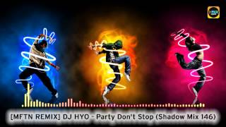 [MFTN REMIX] DJ HYO - Party Don't Stop [Shadow Mix 146]