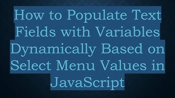 How to Populate Text Fields with Variables Dynamically Based on Select Menu Values in JavaScript