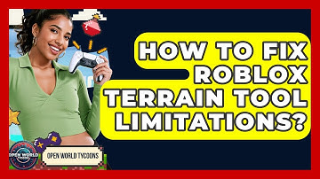 How To Fix Roblox Terrain Tool Limitations? - Open World Tycoons