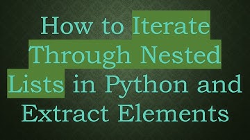 How to Iterate Through Nested Lists in Python and Extract Elements