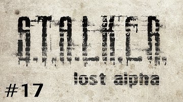 S.T.A.L.K.E.R. - Lost Alpha (Ep. 17 - Blowout)