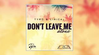 TyRo & Lirical - Don't Leave Me Alone