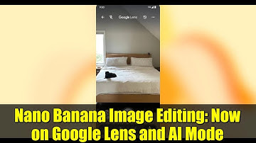 Nano Banana Image Editing: Now on Google Lens and AI Mode