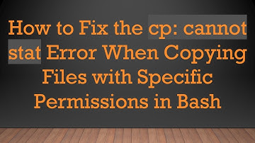 How to Fix the cp: cannot stat Error When Copying Files with Specific Permissions in Bash