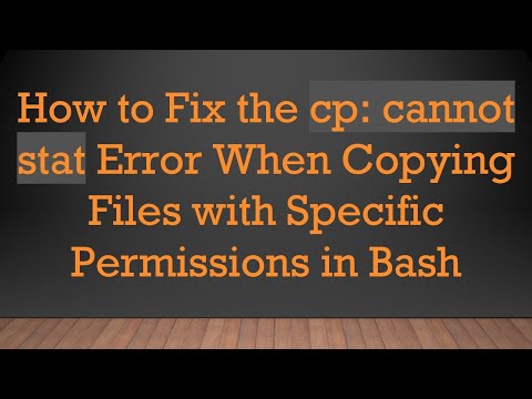 How to Fix the cp: cannot stat Error When Copying Files with Specific Permissions in Bash