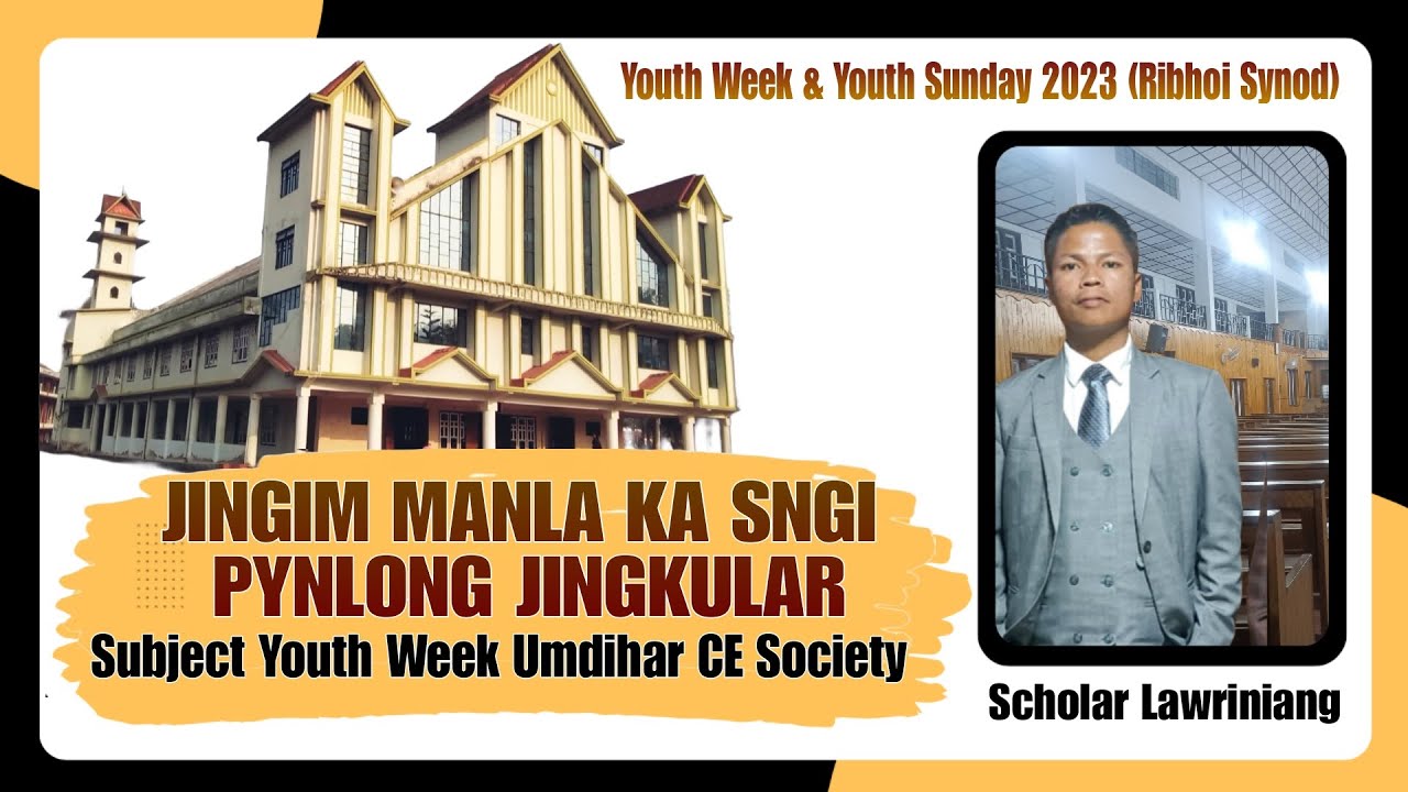 JINGIM manla ka sngi, pynlong JINGKULAR (Umdihar CE Society, Ribhoi Synod) Sermon Youth Week