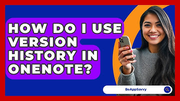 How Do I Use Version History In OneNote? - Be App Savvy