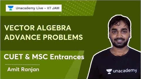 Vector Algebra | Advance Problems | MSC Entrances | Amit Ranjan | Unacademy Live - IIT JAM