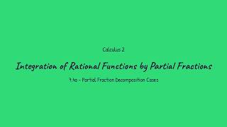 Integration of Rational Functions by Partial Fractions - Calculus 2 (7.4a)