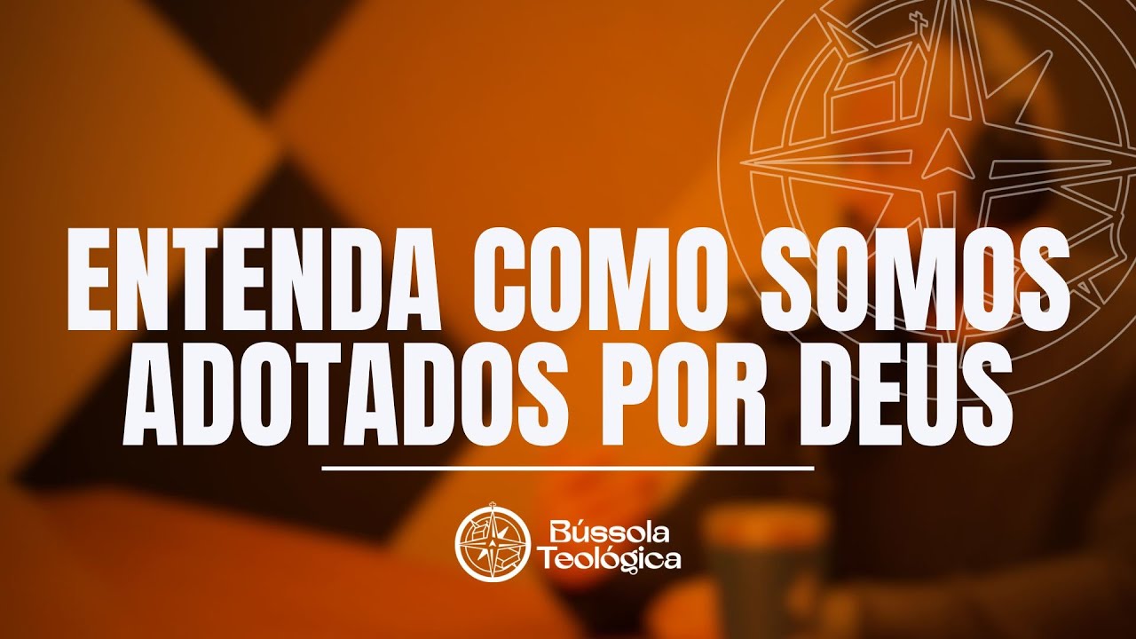 O QUE É A DOUTRINA DA ADOÇÃO? - Podcast Bússola Teológica #50
