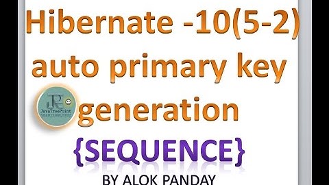 Hibernate in hindi 10(5-2)(Auto generation primary key in hibernate (sequence) ) by alok javatpoint