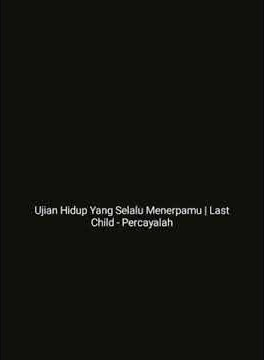 Ujian Hidup Yang Selalu Menerpamu | Story Wa Last Child Percayalah