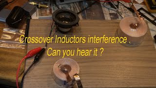 Speaker crossover inductor proximity interference. Can you hear it?