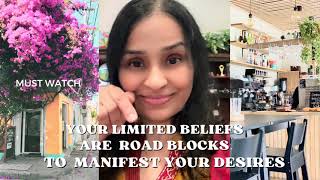 HOW YOUR LIMITED BELIEFS  ARE ROAD BLOCKS TO MANIFEST YOUR DESIRES