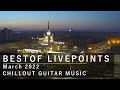 LIVEPOINTS cams BestOf March 2022 l Chillout Ambient Guitar Music l 0+