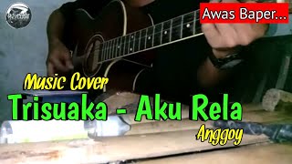 TRISUAKA - AKU RELA | COVER by anggoy