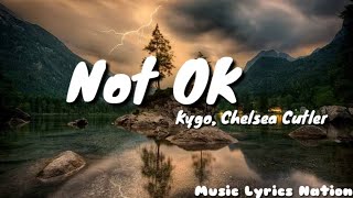Kygo, Chelsea Cutler - Not OK {Lyrics} || Music Lyrics Nation