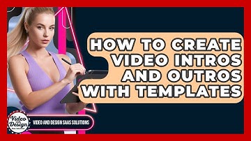 How To Create Video Intros And Outros With Templates - Video And Design Saas Solutions