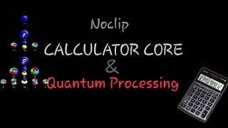 Noclip Calculator Core & Quantum Processing