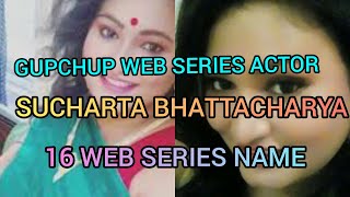 SUCHARITA BHATTACHARYA BIOGRAPHY &amp; 16 WEB SERIES NAME GUPCHUP ACTOR