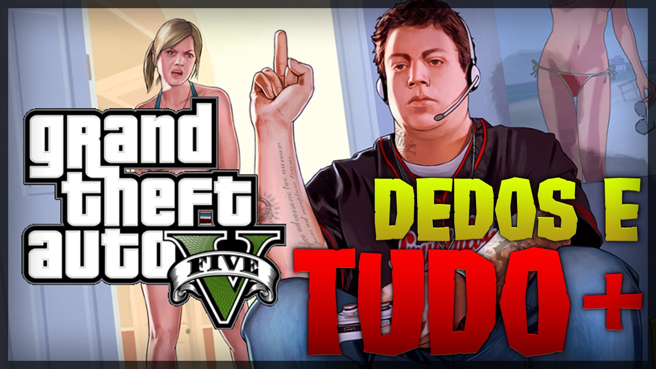 GTA 5 (PC) – DEDOS E TUDO +