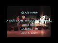 GLASS HARP   A SIGN CAME THROUGH A WINDOW   Southbend, IN June 4, 2004