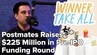 Postmates Raises $225 Million in Pre-IPO Funding Round 🚲 | Winner Take All