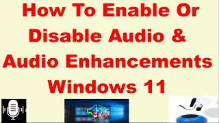 How To Enable Or Disable Audio & Audio Enhancements Windows 11