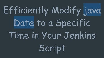 Efficiently Modify java Date to a Specific Time in Your Jenkins Script