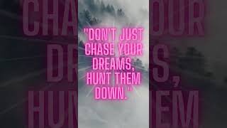 Don't just chase your DREAMS, hunt them down #motivation #shorts #inspiration