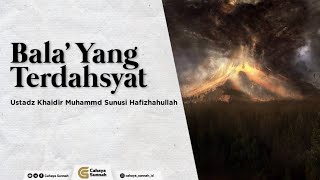 Download Lagu Bala' yang terdahsyat | Al Ustadz Khidir M.Sunusi Hafizhohulloh MP3