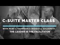 C-Suite Master Class: Leader as Facilitator