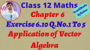 TN New Syllabus Class 12 Maths  | Exercise 6.10 Q.No.1 to 5 | Applications of Vector Algebra