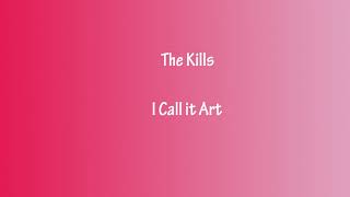 The Kills _ I Call It Art _ Lyrics