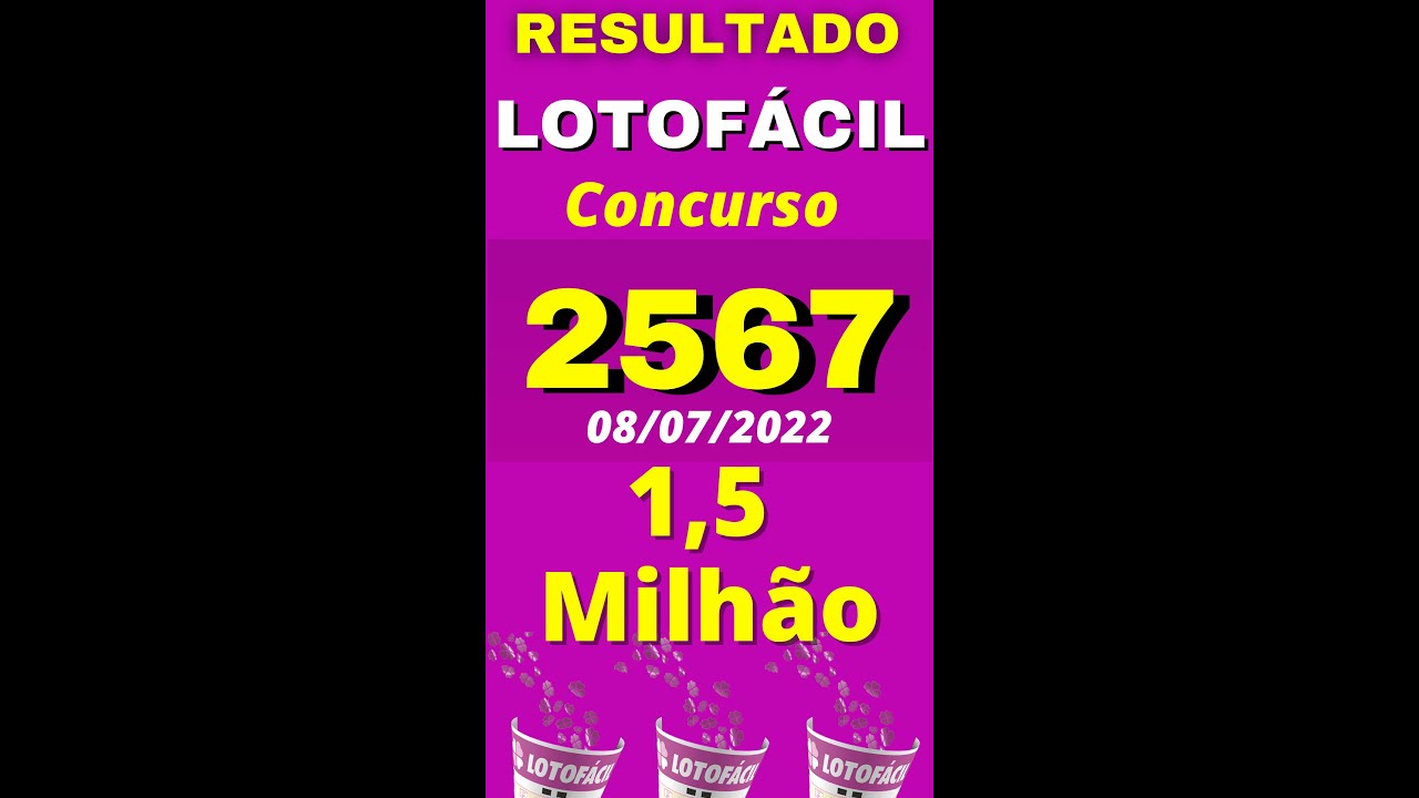 Resultado Lotofácil concurso 2567 de Hoje, Resultado da Lotofacil 2567 de hoje dia 08/07/2022