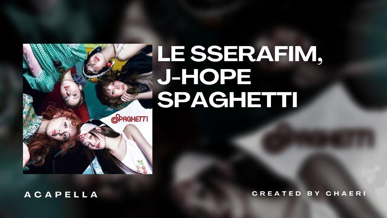 CLEAN ACAPELLA | LE SSERAFIM (르세라핌) 'SPAGHETTI (feat. j-hope of BTS)'