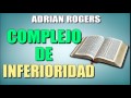 Pastor Adrian Rogers - El Complejo de Inferioridad