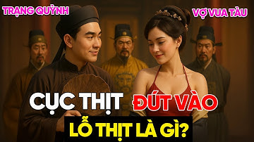 "Cục Thịt Đút Vào Lỗ Thịt Là Gì?" | Trạng Quỳnh Khiến Vợ Vua Tàu Đỏ Mặt Với Câu Đố Dân Gian