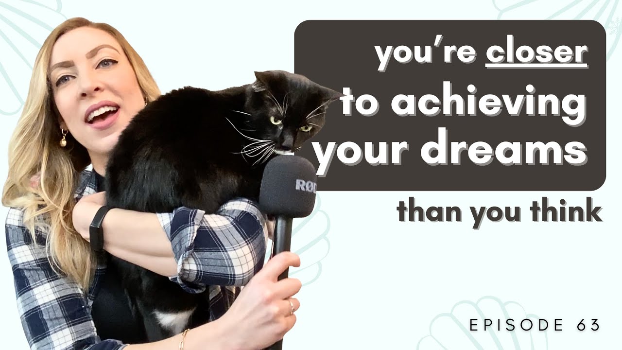 You're closer to achieving your dreams than you think!