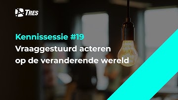 Live Kennissessie #19: Vraaggestuurd acteren op de veranderende wereld