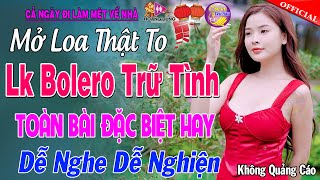 LK Nhạc Trữ Tình Bolero KHÔNG QUẢNG CÁO Hay Mê Mẩn - TUYỆT PHẨM Bolero Sến Xưa NHẸ NHÀNG PHÊ TÊ TÁI