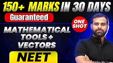 150+ Marks Guaranteed: MATHEMATICAL TOOLS & VECTORS | Quick Revision 1 Shot | Physics for NEET