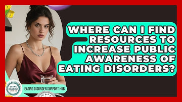 Where Can I Find Resources to Increase Public Awareness of Eating Disorders?